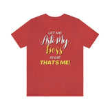 Let Me Ask My Boss | Unisex T-Shirt