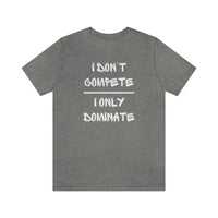 I Only Dominate | Unisex T-Shirt