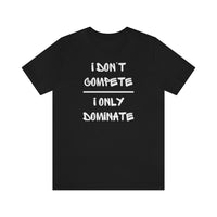 I Only Dominate | Unisex T-Shirt