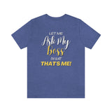 Let Me Ask My Boss | Unisex T-Shirt