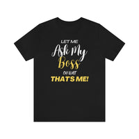 Let Me Ask My Boss | Unisex T-Shirt